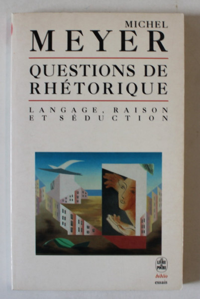 QUESTIONS DE RHETORIQUE , LANGAGE , RAISON ET SEDUCTION par MICHEL MEYER , 1993