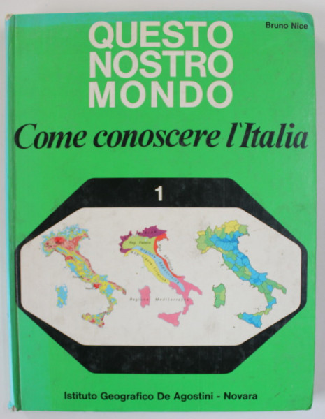 QUESTO NOSTRO MONDO , COME CONOSCERE L 'ITALIA di BRUNO NICE , PER LA SCUOLA MEDIA , MANUAL DE GEOGRAFIE IN LIMBA ITALIANA , 1972