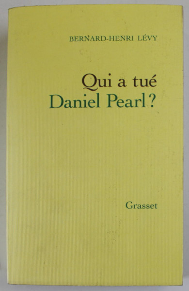 QUI A TUE DANIEL PEARL ? par BERNARD - HENRI LEVY , 2003