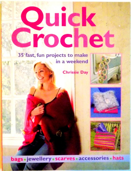 QUICK CROCHET, 35 FAST, FUN PROJECTS TO MAKE IN A WEEKEND de CHRISSIE DAY, 2007