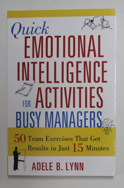 QUICK EMOTIONAL INTELLIGENCE FOR ACTIVITES BUSY MANAGERS by  ADELE B. LYNN , 2007