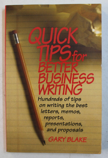 QUICK TIPS FOR BETTER BUSINESS WRITING by GARY BLAKE , 1995