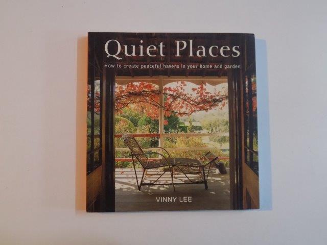 QUIET PLACES , HOW TO CREATE PEACEFUL HAVENS IN YOUR HOME AND GARDEN , 1998