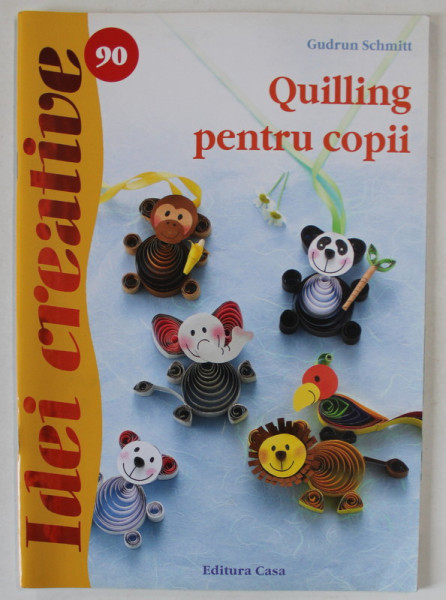 QUILLING PENTRU COPII de GUDRUN SCHMITT , 2014