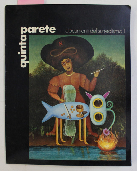 QUINTA PARETE  - DOCUMENTI DEL SURREALISMO  - PERIODICO TRIMESTRIALE D 'ARTE , NR. 1 , APRILIE , 1971