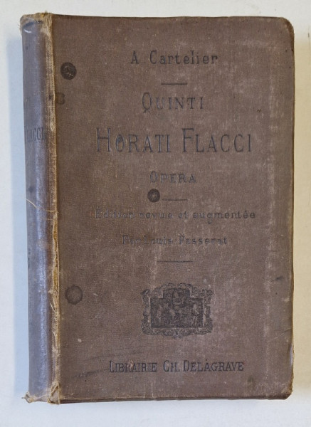QUINTI HORATII FLACCI , OPERA , TEXT IN LIMBA LATINA , NOTE SI COMENTARII IN LIMBA FRANCEZA , 1906