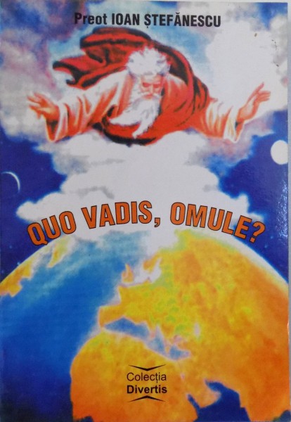 QUO VADIS, OMULE? de IOAN STEFANESCU , 2005 ,DEDICATIE