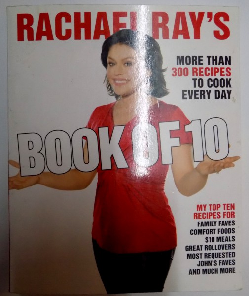 RACHAEL RAY'S BOOK OF 10 , MORE THAN 300 RECIPES TO COOK EVERY DAY by RACHAEL RAY , 2009