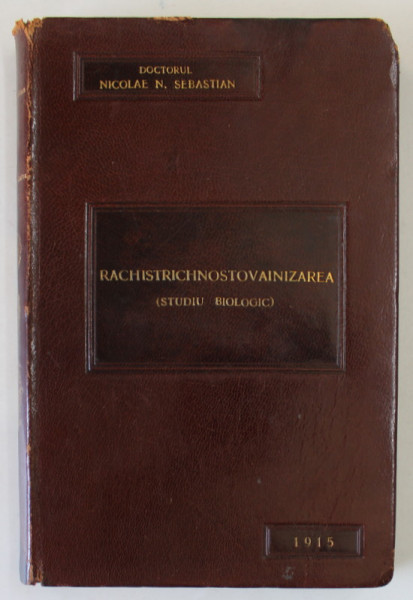 RACHISTRICHNOSTOVAINIZAREA (STUDIU BIOLOGIC), NICOLAE N. SERBAN Cu Dedicatie, BUCURESTI  1915