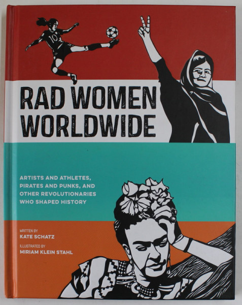 RAD WOMEN WORLDWIDE , by KATE SCHATZ , illustrated by MIRIAM KLEIN STAHL , 2016