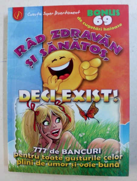 RAD ZDRAVAN SI SANATOS , DECI EXIST !  - 777 DE BANCURI PENTRU TOATE GUSTURILE SELOR PLINI DE UNOR SI VOIE BUNA , culese si prelucrate de ELECTRA RADU , 2013