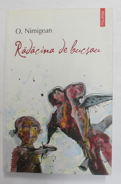 RADACINA DE BUCSAU - roman de O. NIMIGEAN , 2010