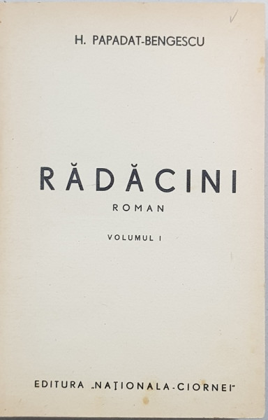 RADACINI, ROMAN de H. PAPADAT BENGESCU, VOL. I - BUCURESTI, 1938 *DEDICATIE