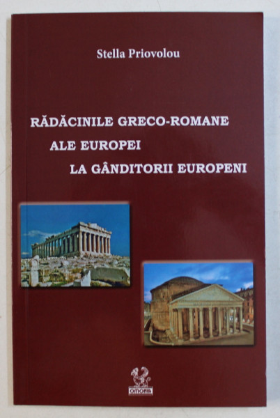 RADACINILE GRECO - ROMANE ALE EUROPEI LA GANDITORII EUROPENI de STELLA PRIOVOLOU , 2017