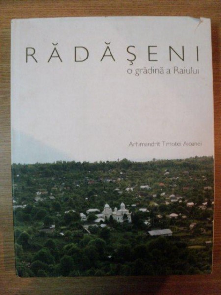 RADASENI , O GRADINA A RAIULUI de ARHIMANDRIT TIMOTEI AIOANEI , 2010