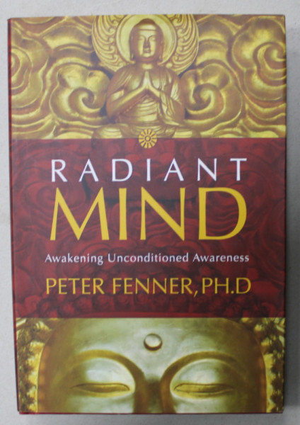 RADIANT MIND , AWAKENING UNCONDITIONED AWARENESS by PETER FENNER , 2007