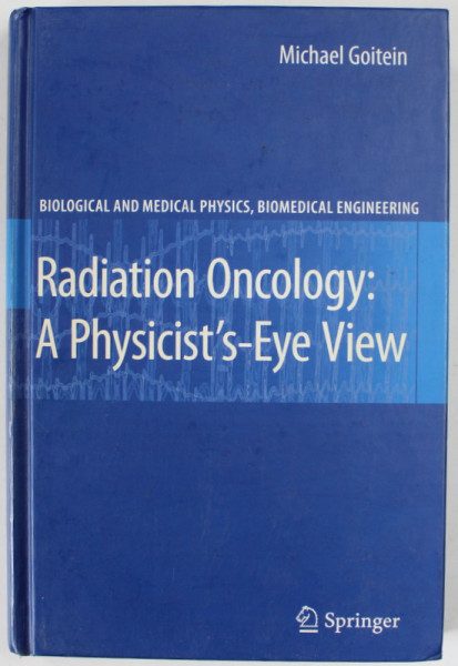 RADIATION ONCOLOGY : A PHYSICIST 'S EYE VIEW by MICHAEL GOITEIN , 2008