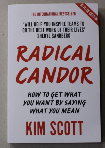 RADICAL CANDOR - HOW TO GET WHAT YOU WANT BY SAVING WHAT YOU MEAN by KIM SCOTT , 2019
