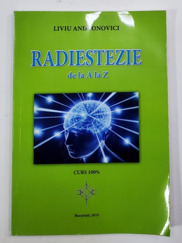 RADIESTEZIE DE LA A LA Z de LIVIU ANDRONOVICI , CURS 100 % , 2015