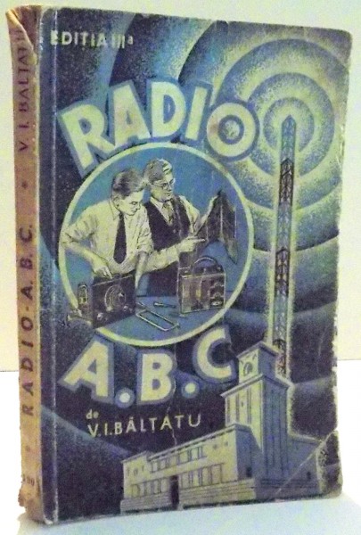 RADIO - ABC CARTEA RADIOAMATORILOR INCEPATORI de V.I. BALTATU , EDITIA A III A