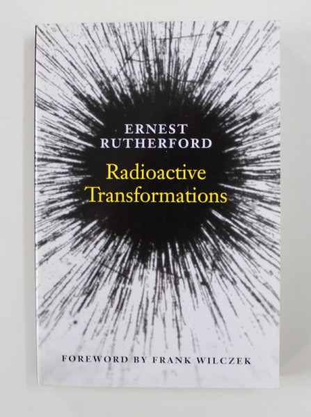 RADIOACTIVE TRANSFORMATIONS by ERNEST RUTHERFORD , 2012