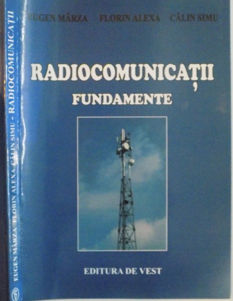 RADIOCOMUNICATII FUNDAMENTE de EUGEN MARZA, FLORIN ALEXA, CALIN SIMU, 2007