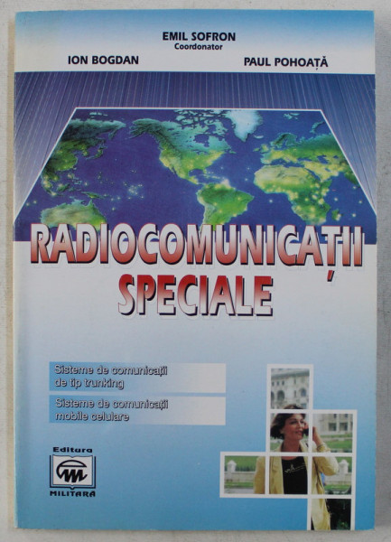 RADIOCOMUNICATII SPECIALE , SISTEME DE COMUNICATII DE TIP TRUNKING , SISTEME DE COMUNICATII MOBILE CELULARE de EMIL SOFORN , 1998
