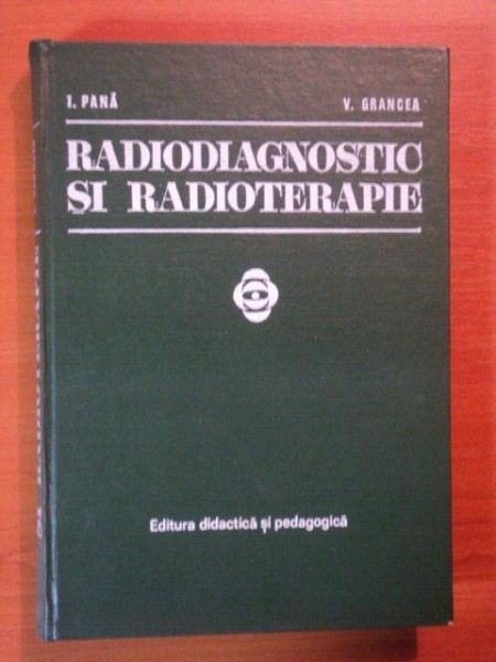 RADIODIAGNOSTIC SI RADIOTERAPIE de I. PANA, V. GRANCEA  1977