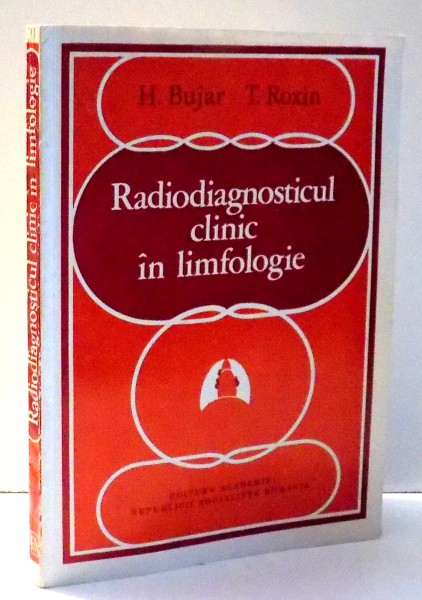 RADIODIAGNOSTICUL CLINIC IN LIMFOLOGIE de H. BUJAR , T. ROXIN , 1980