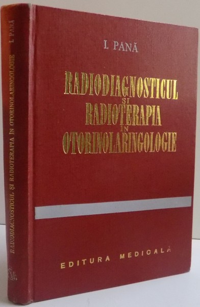 RADIODIAGNOSTICUL SI RADIOTERAPIA IN OTORINOLARINGOLOGIE de I. PANA , 1973 , CONTINE SUBLINIERI IN TEXT