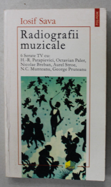 RADIOGRAFII MUZICALE de IOSIF SAVA , 6 SERATE TV CU : H.R. PATAPIEVICI ...GEORGE PRUTEANU , 1996 , DEDICATIE *