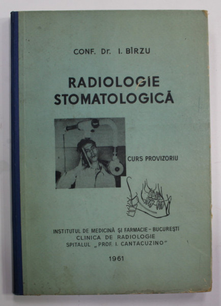 RADIOLOGIE STOMATOLOGICA , CURS PROVIZOIU de CONF. DR. I. BIRZU , 1961