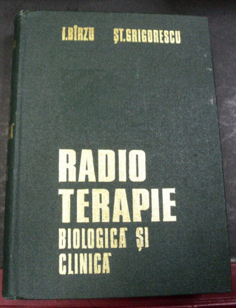 RADIOTERAPIE BIOLOGICA SI CLINICA BUCURESTI 1975-I.BARZU.ST.GRIGORESCU