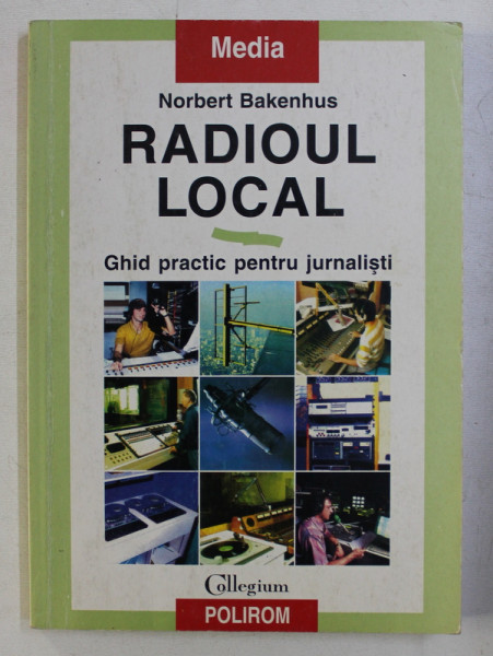 RADIOUL LOCAL , GHID PRACTIC PENTRU JURNALISTI de NORBERT BAKENHUS , 1998 * MIC DEFECT COTOR
