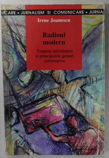 RADIOUL MODERN , TRATAREA INFORMATIEI SI PRINCIPALELE GENURI INFORMATIVE de IRENE JOANESCU , 1999, PREZINTA  HALOURI DE APA *
