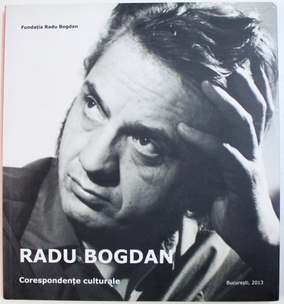 RADU BOGDAN, CORESPONDENTE CULTURALE de MADALINA MIREA , 2013