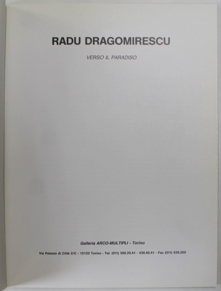 RADU DRAGOMIRESCU , VERSO IL PARADISO , CATALOG DE EXPOZITIE , TEXT IN LIMBA ITALIANA , 1990