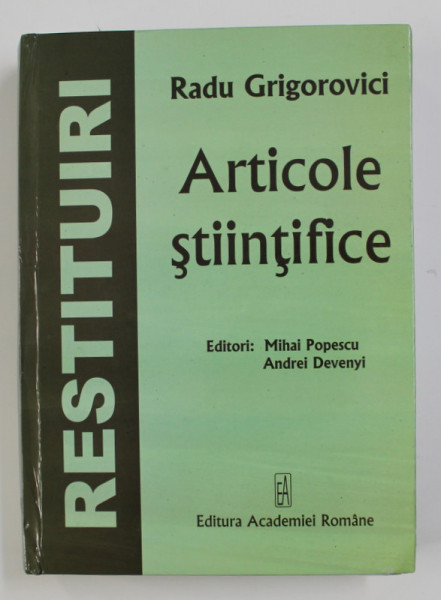 RADU GRIGOROVICI - ARTICOLE STIINTIFICE , editori MIHAI POPESCU , 2011
