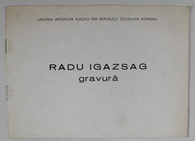 RADU IGAZSAG , GRAVURA , CATALOG DE EXPOZITIE , 1988