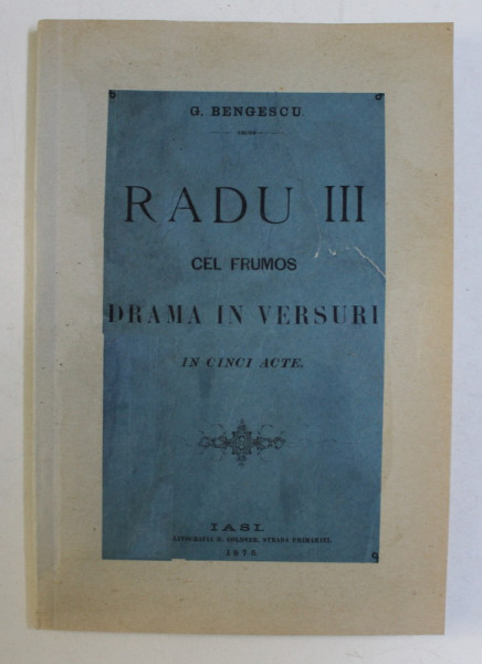 RADU III CEL FRUMOS - DRAMA IN VERSURI IN CINCI ACTE de G. BENGESCU , 1876