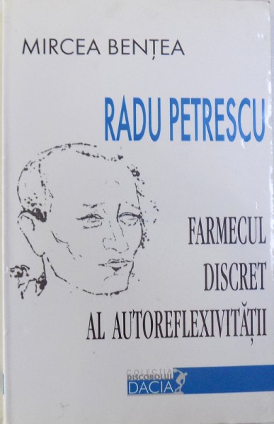 RADU PETRESCU : FARMECUL DISCRET AL AUTOREFLEXIVITATII de MIRCEA BENTEA , 2000