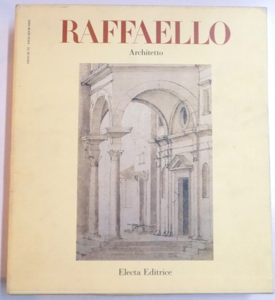 RAFFAELLO ARCHITETTO di C.L. FROMMEL , S. RAY , M. TAFURI , 1984