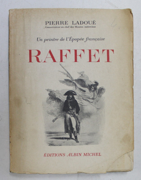 RAFFET  - UN PEINTRE DE L 'EPOPEE FRANCAISE par PIERRE LADOUE , 1946