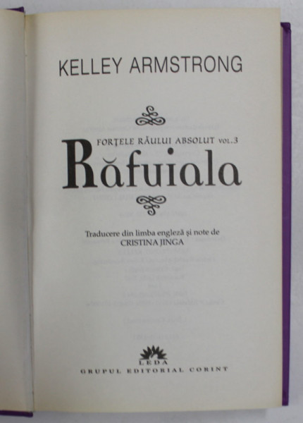 RAFUIALA FORTELE RAULUI ABSOLUT de KELLEY ARMSTRONG , VOLUMUL III , 2010 *EDITIE CARTONATA