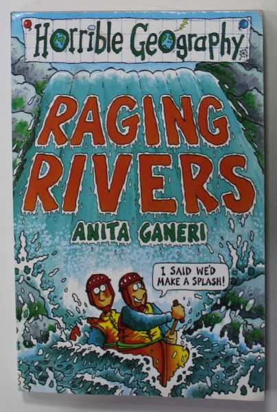 RAGING RIVERS by ANITA GANERI , illustrated by MIKE PHILLIPS , 2000 , PREZINTA HALOURI DE APA *