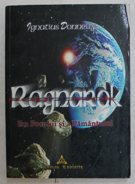 RAGNAROK , ERA FOCULUI SI A PAMANTULUI de IGNATIUS DONNELLY , 2006*PREZINTA SUBLINIERI CU CREIONUL