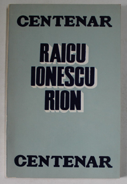 RAICU IONESCU RION ( 1872-1895) ,  CENTENAR  , APARUTA  1973