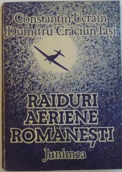 RAIDURI AERIENE ROMANESTI de CONSTANTIN UCRAIN, DUMITRU CRACIUN, 1988