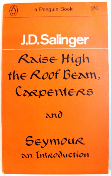 RAISE HIGH THE ROOF BEAM , CARPENTERS and SEYMOUR  : AN INTRODUCTION by J.D. SALINGER , 1964