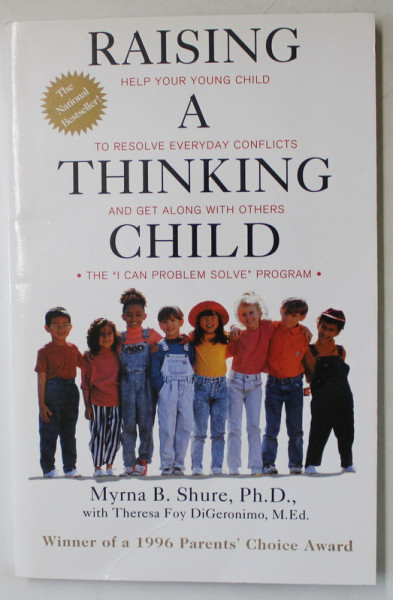 RAISING A THINKING CHILD by MYRNA B. SHURE , 1996 , COPERTA CU URME DE INDOIRE